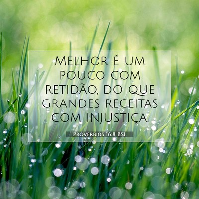 Picture 07 - Provérbios 16:8 BSL - Melhor é um pouco com retidão, do que grandes - Bible Verse Picture