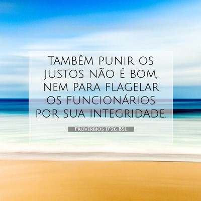 Picture 07 - Provérbios 17:26 BSL - Também punir os justos não é bom, nem para - Bible Verse Picture