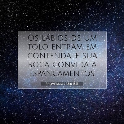 Picture 07 - Provérbios 18:6 BSL - Os lábios de um tolo entram em contenda, e sua - Bible Verse Picture