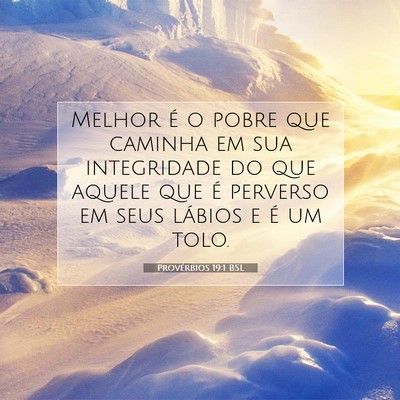 Picture 07 - Provérbios 19:1 BSL - Melhor é o pobre que caminha em sua integridade - Bible Verse Picture