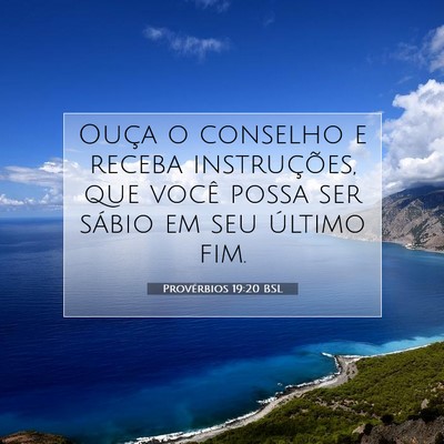 Picture 07 - Provérbios 19:20 BSL - Ouça o conselho e receba instruções, que você - Bible Verse Picture
