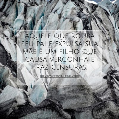 Picture 07 - Provérbios 19:26 BSL - Aquele que rouba seu pai e expulsa sua mãe é um - Bible Verse Picture
