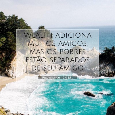 Picture 07 - Provérbios 19:4 BSL - Wealth adiciona muitos amigos, mas os pobres - Bible Verse Picture