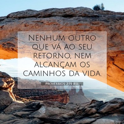 Picture 07 - Provérbios 2:19 BSL - Nenhum outro que vá ao seu retorno, nem - Bible Verse Picture