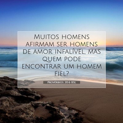 Picture 07 - Provérbios 20:6 BSL - Muitos homens afirmam ser homens de amor - Bible Verse Picture