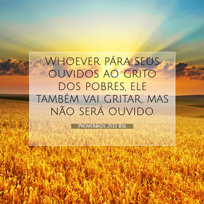 Picture 07 - Provérbios 21:13 BSL - Whoever pára seus ouvidos ao grito dos pobres, - Bible Verse Picture