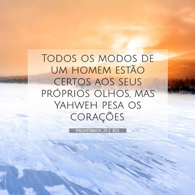 Picture 07 - Provérbios 21:2 BSL - Todos os modos de um homem estão certos aos seus - Bible Verse Picture