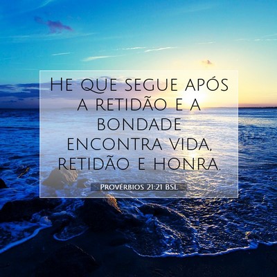 Picture 07 - Provérbios 21:21 BSL - He que segue após a retidão e a bondade - Bible Verse Picture
