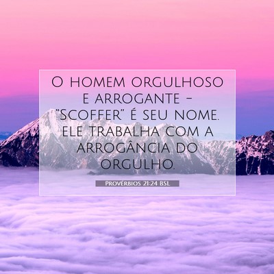 Picture 07 - Provérbios 21:24 BSL - O homem orgulhoso e arrogante - “Scoffer” é - Bible Verse Picture