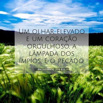 Picture 07 - Provérbios 21:4 BSL - Um olhar elevado e um coração orgulhoso, a - Bible Verse Picture
