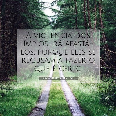 Picture 07 - Provérbios 21:7 BSL - A violência dos ímpios irá afastá-los, porque - Bible Verse Picture