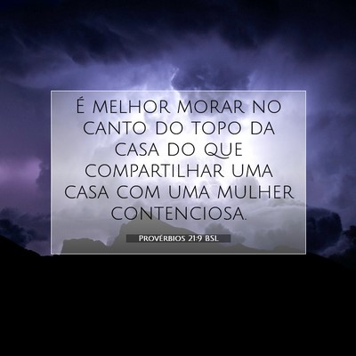 Picture 07 - Provérbios 21:9 BSL - É melhor morar no canto do topo da casa do que - Bible Verse Picture