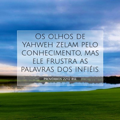Picture 07 - Provérbios 22:12 BSL - Os olhos de Yahweh zelam pelo conhecimento, mas - Bible Verse Picture