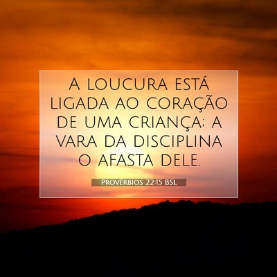 Picture 07 - Provérbios 22:15 BSL - A loucura está ligada ao coração de uma - Bible Verse Picture
