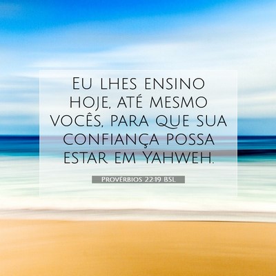 Picture 07 - Provérbios 22:19 BSL - Eu lhes ensino hoje, até mesmo vocês, para que - Bible Verse Picture