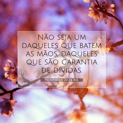 Picture 07 - Provérbios 22:26 BSL - Não seja um daqueles que batem as mãos, - Bible Verse Picture