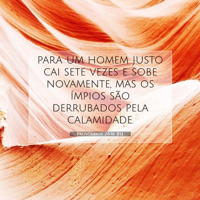 Picture 07 - Provérbios 24:16 BSL - para um homem justo cai sete vezes e sobe - Bible Verse Picture