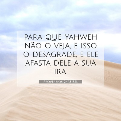 Picture 07 - Provérbios 24:18 BSL - para que Yahweh não o veja, e isso o desagrade, - Bible Verse Picture