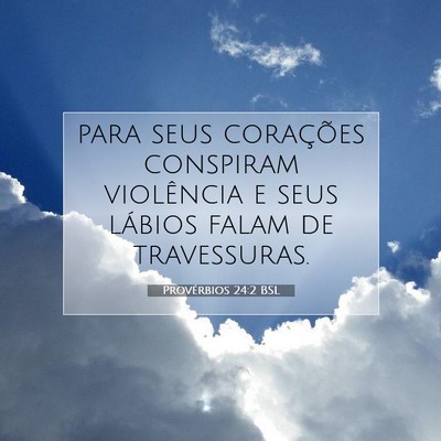 Picture 07 - Provérbios 24:2 BSL - para seus corações conspiram violência e seus - Bible Verse Picture