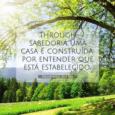 Picture 07 - Provérbios 24:3 BSL - Through sabedoria uma casa é construída; por - Bible Verse Picture