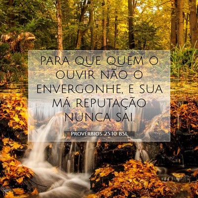Picture 07 - Provérbios 25:10 BSL - para que quem o ouvir não o envergonhe, e sua - Bible Verse Picture