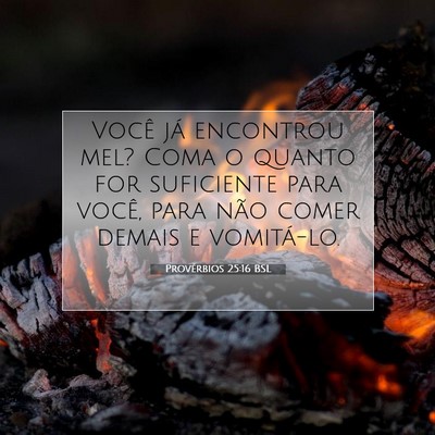 Picture 07 - Provérbios 25:16 BSL - Você já encontrou mel? Coma o quanto for - Bible Verse Picture