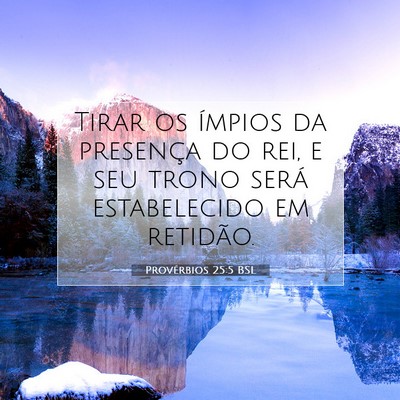 Picture 07 - Provérbios 25:5 BSL - Tirar os ímpios da presença do rei, e seu trono - Bible Verse Picture