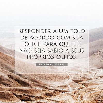 Picture 07 - Provérbios 26:5 BSL - Responder a um tolo de acordo com sua tolice, - Bible Verse Picture