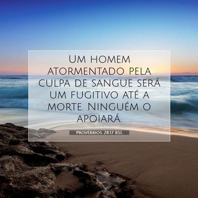 Picture 07 - Provérbios 28:17 BSL - Um homem atormentado pela culpa de sangue será - Bible Verse Picture
