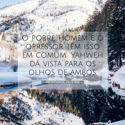 Picture 07 - Provérbios 29:13 BSL - O pobre homem e o opressor têm isso em comum: - Bible Verse Picture