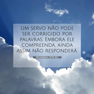 Picture 07 - Provérbios 29:19 BSL - Um servo não pode ser corrigido por palavras. - Bible Verse Picture