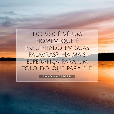 Picture 07 - Provérbios 29:20 BSL - Do você vê um homem que é precipitado em suas - Bible Verse Picture