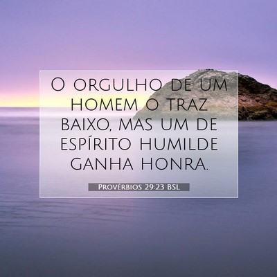 Picture 07 - Provérbios 29:23 BSL - O orgulho de um homem o traz baixo, mas um de - Bible Verse Picture