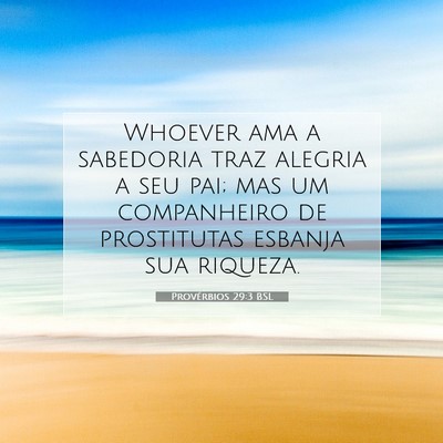 Picture 07 - Provérbios 29:3 BSL - Whoever ama a sabedoria traz alegria a seu pai; - Bible Verse Picture