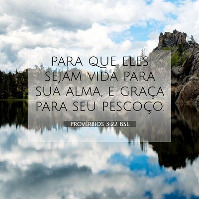 Picture 07 - Provérbios 3:22 BSL - para que eles sejam vida para sua alma, e graça - Bible Verse Picture