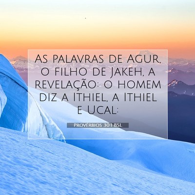 Picture 07 - Provérbios 30:1 BSL - As palavras de Agur, o filho de Jakeh, a - Bible Verse Picture