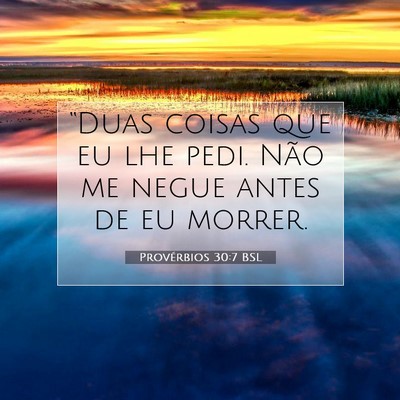 Picture 07 - Provérbios 30:7 BSL - “Duas coisas que eu lhe pedi. Não me negue - Bible Verse Picture