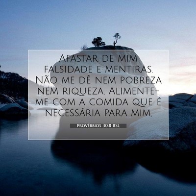 Picture 07 - Provérbios 30:8 BSL - Afastar de mim falsidade e mentiras. Não me dê - Bible Verse Picture