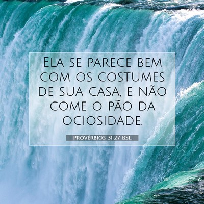 Picture 07 - Provérbios 31:27 BSL - Ela se parece bem com os costumes de sua casa, e - Bible Verse Picture