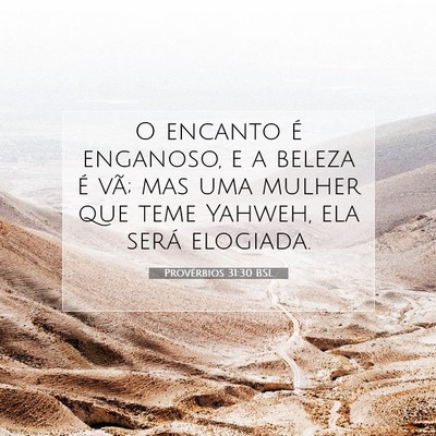 Picture 07 - Provérbios 31:30 BSL - O encanto é enganoso, e a beleza é vã; mas uma - Bible Verse Picture