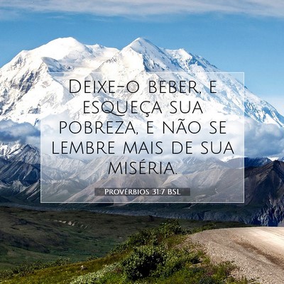 Picture 07 - Provérbios 31:7 BSL - Deixe-o beber, e esqueça sua pobreza, e não se - Bible Verse Picture