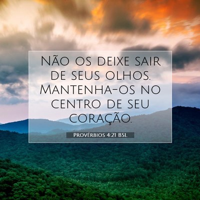 Picture 07 - Provérbios 4:21 BSL - Não os deixe sair de seus olhos. Mantenha-os no - Bible Verse Picture