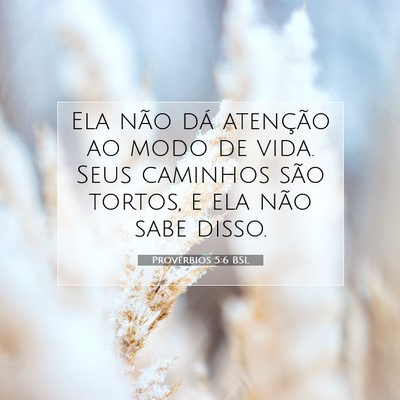 Picture 07 - Provérbios 5:6 BSL - Ela não dá atenção ao modo de vida. Seus - Bible Verse Picture