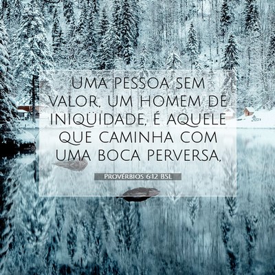 Picture 07 - Provérbios 6:12 BSL - Uma pessoa sem valor, um homem de iniqüidade, é - Bible Verse Picture