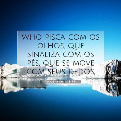 Picture 07 - Provérbios 6:13 BSL - who pisca com os olhos, que sinaliza com os pés, - Bible Verse Picture