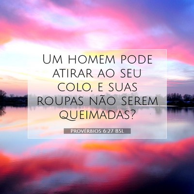 Picture 07 - Provérbios 6:27 BSL - Um homem pode atirar ao seu colo, e suas roupas - Bible Verse Picture