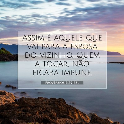 Picture 07 - Provérbios 6:29 BSL - Assim é aquele que vai para a esposa do vizinho. - Bible Verse Picture