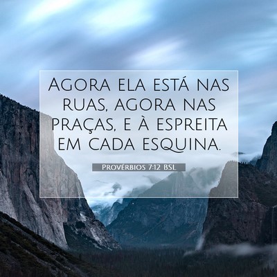 Picture 07 - Provérbios 7:12 BSL - Agora ela está nas ruas, agora nas praças, e à - Bible Verse Picture