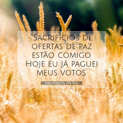 Picture 07 - Provérbios 7:14 BSL - “Sacrifícios de ofertas de paz estão comigo. - Bible Verse Picture