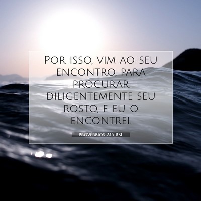 Picture 07 - Provérbios 7:15 BSL - Por isso, vim ao seu encontro, para procurar - Bible Verse Picture